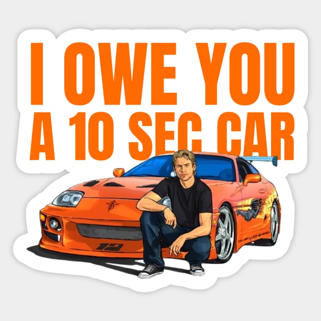 I Owe you a 10 sec car ( Fast and Furious Supra ) Sticker by MOTOSHIFT